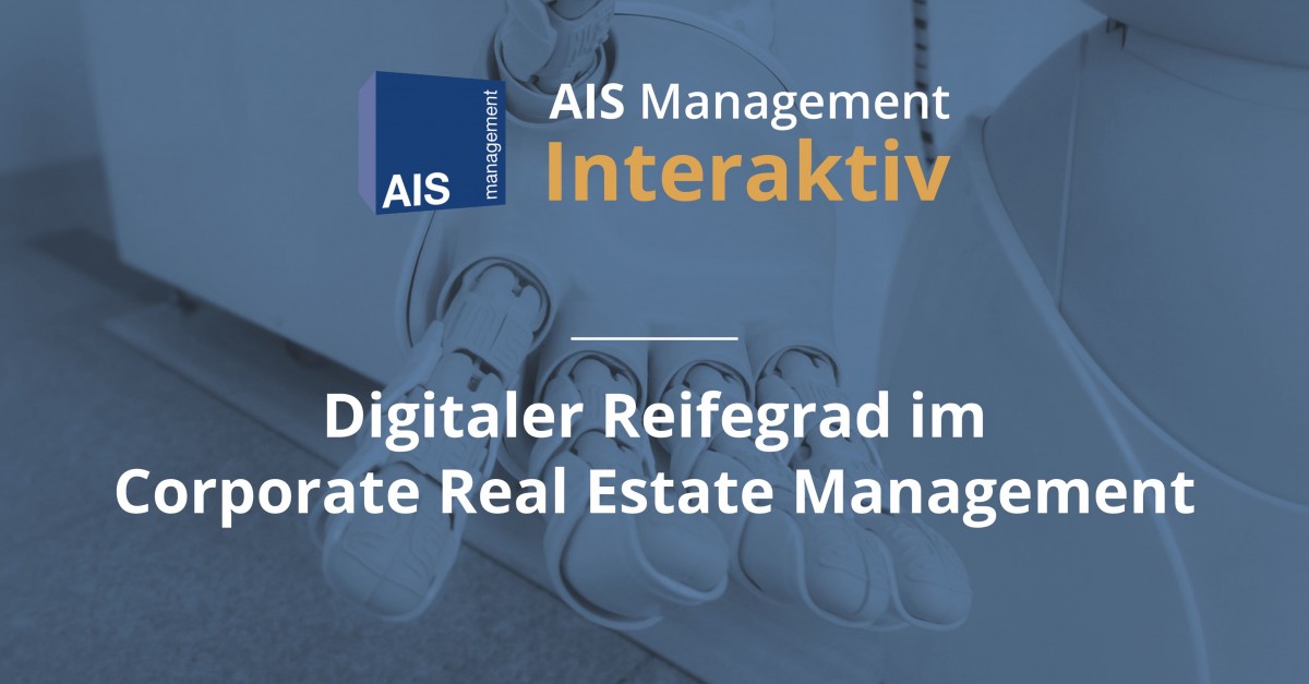 AIS Management Interaktiv: Digitaler Reifegrad im Corporate Real Estate