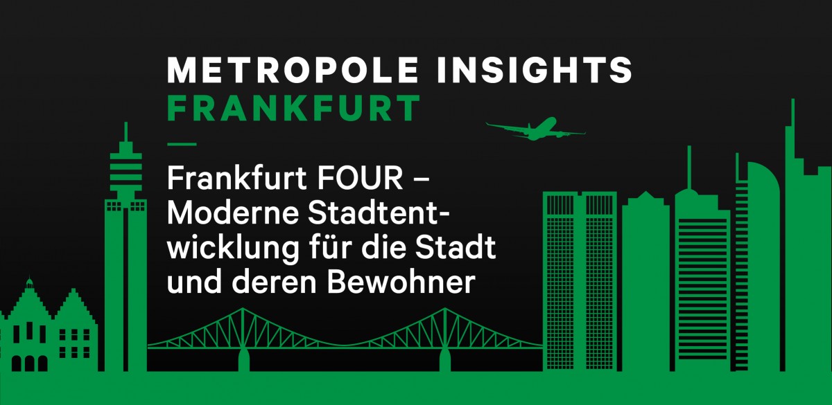 Metropole Insights Frankfurt: Frankfurt FOUR – Moderne Stadtentwicklung