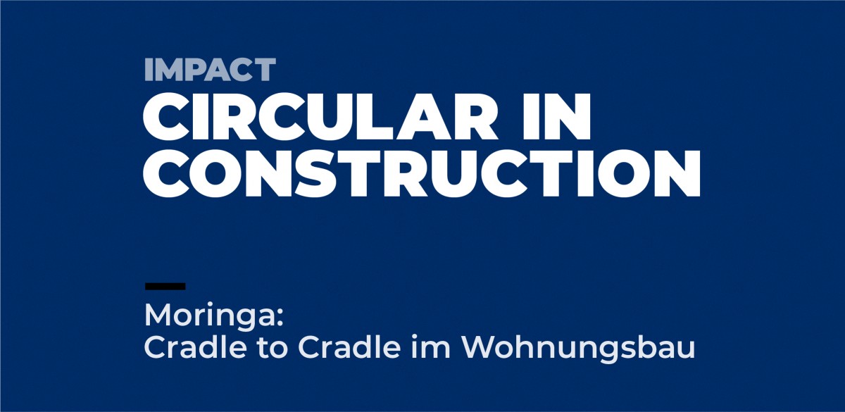 Circular in construction: Moringa – Cradle to Cradle im Wohnungsbau
