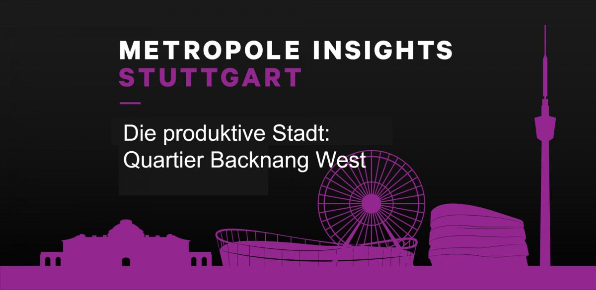 Metropole Insights Stuttgart: IBA'27 Die produktive Stadt – Quartier Backnang West