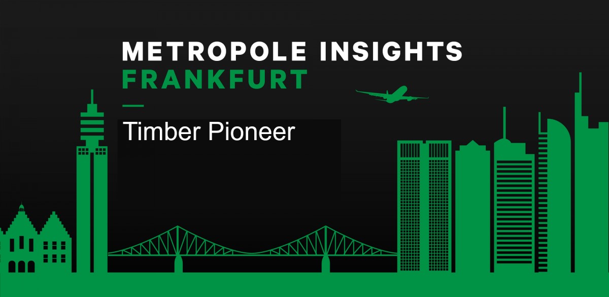 Metropole Insights Frankfurt: Timber Pioneer