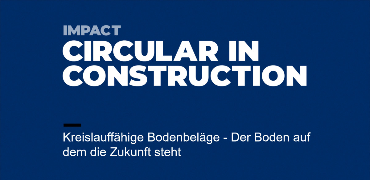Circular in Construction: Kreislauffähige Bodenbeläge - Der Boden auf dem die Zukunft steht