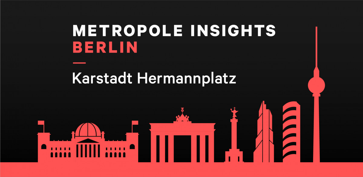 Metropole Insights Berlin: Karstadt Hermannplatz - Eine besondere Projektentwicklung