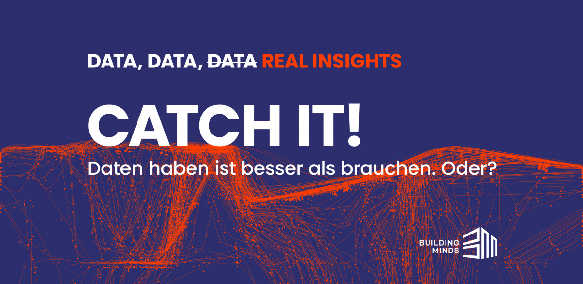 Data, data, <s>data</s> real insights - Catch it!