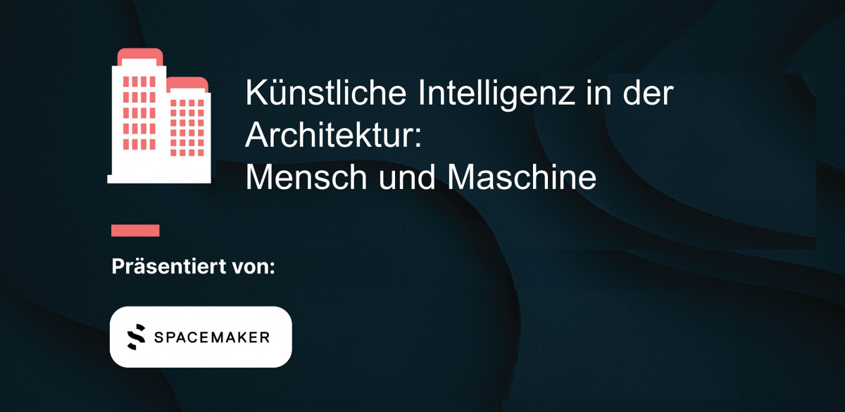 Künstliche Intelligenz in der Architektur: Mensch und Maschine