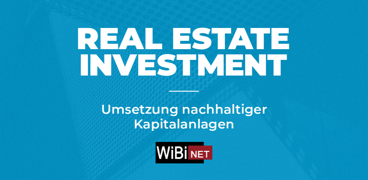 ESG x Real Estate Investment: Umsetzung nachhaltiger Kapitalanlagen
