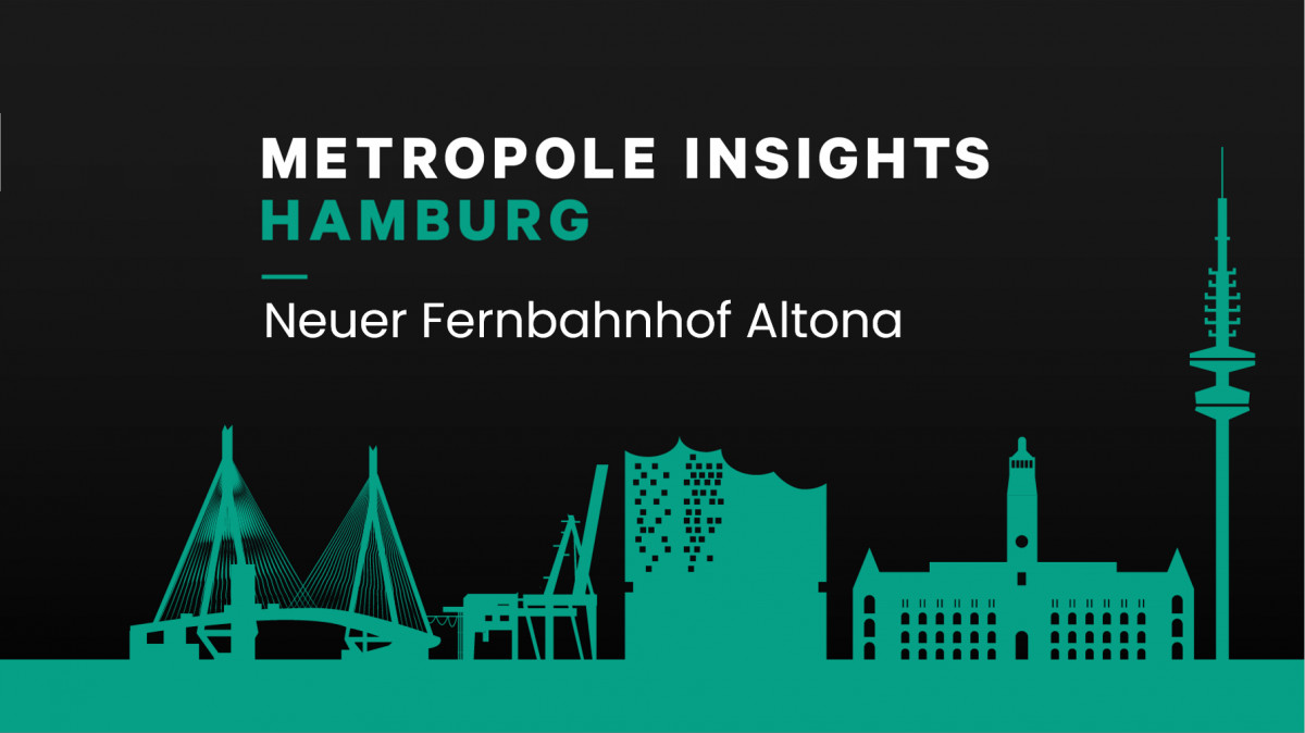 Metropole Insights Hamburg: Neuer Fernbahnhof Altona