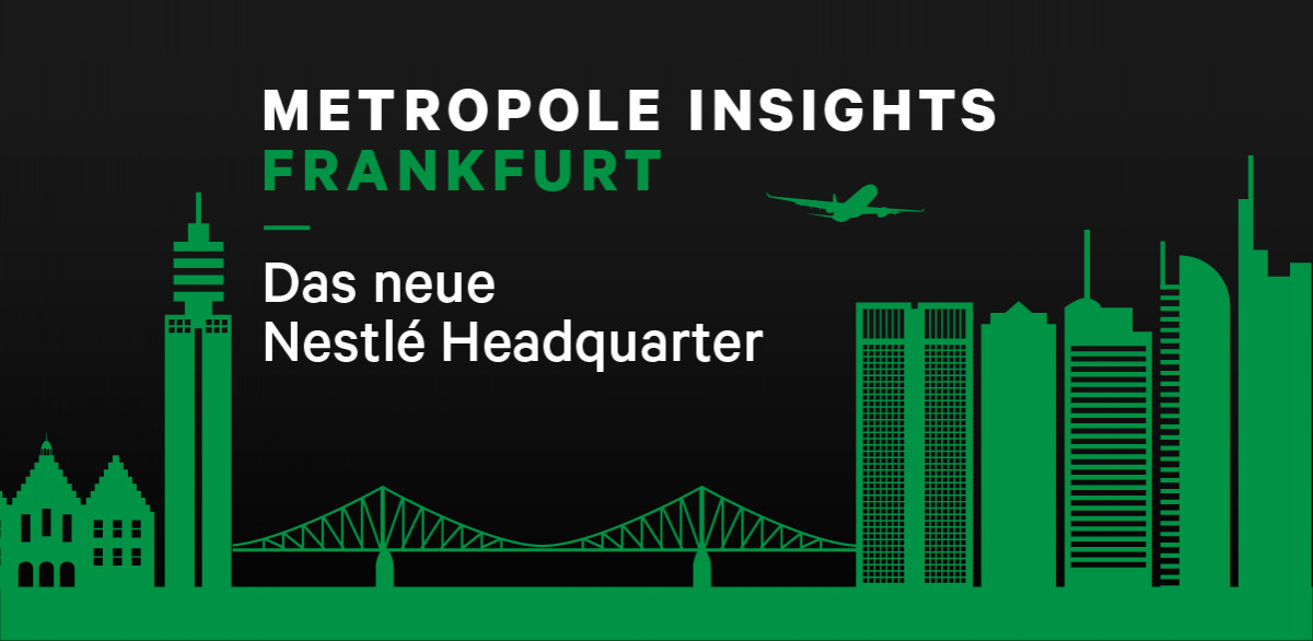 Metropole Insights Frankfurt: Das neue Nestlé Headquarter