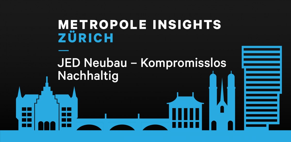 Metropole Insights Zürich: Innovationsprojekt JED - Kompromisslos Nachhaltig