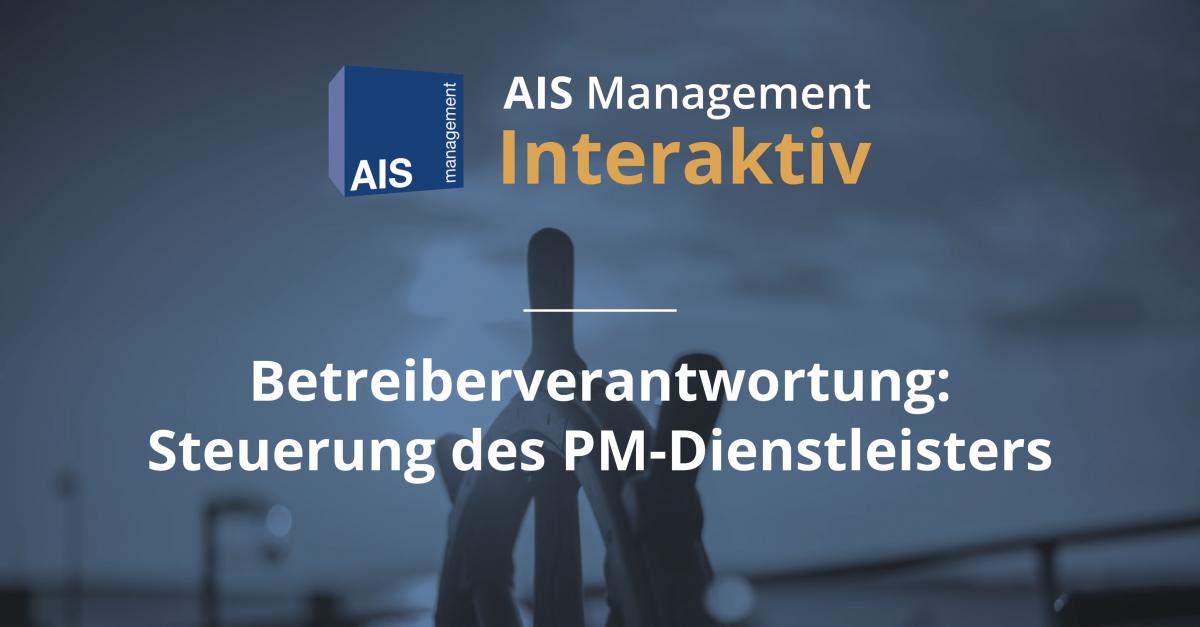 AIS Management Interaktiv: Betreiberverantwortung - Steuerung des PM-Dienstleisters