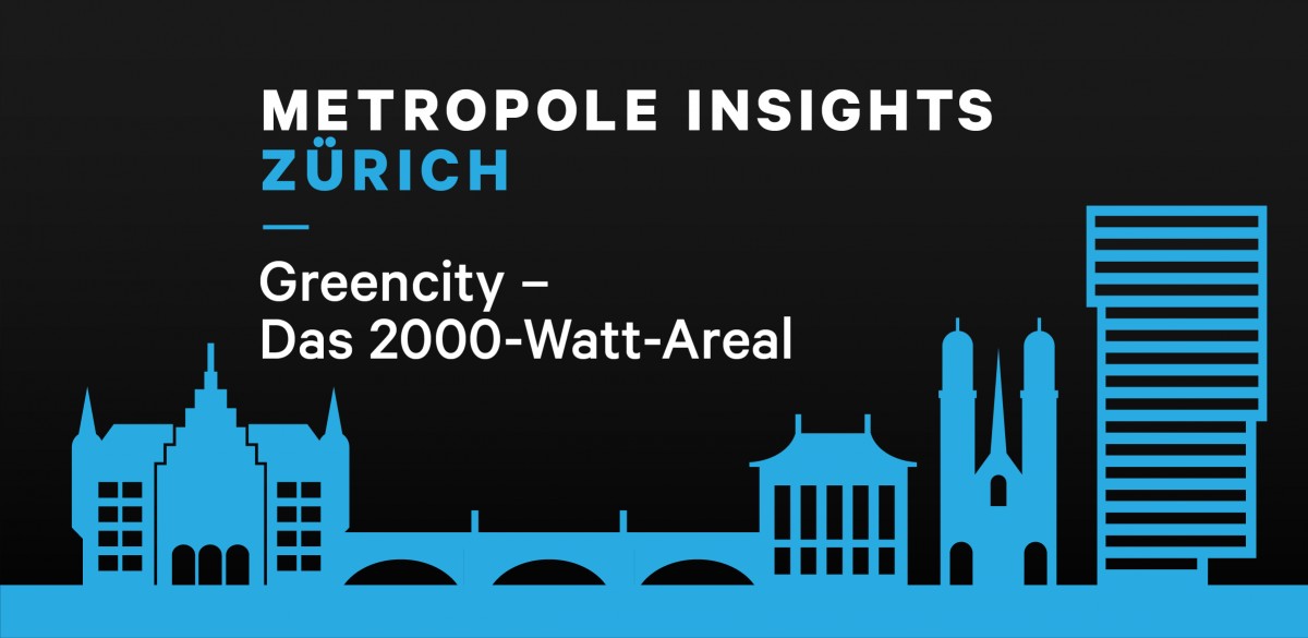 Metropole Insights Zürich: Greencity - Das 2000-Watt-Areal